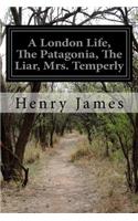 London Life, The Patagonia, The Liar, Mrs. Temperly