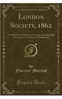 London Society, 1862, Vol. 2: An Illustrated Magazine of Light and Amusing Literature for the Hours of Relaxation (Classic Reprint)