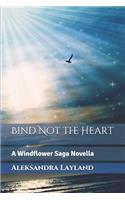 Bind Not the Heart