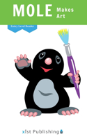 Mole Makes Art: (Entry Level Readers)