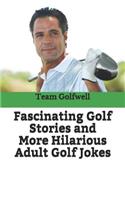 Fascinating Golf Stories and More Hilarious Adult Golf Jokes