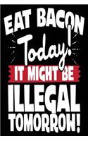 Eat Bacon Today! It Might Be Illegal Tomorrow!