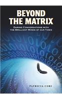 Beyond the Matrix: Daring Conversations with the Brilliant Minds of Our Times