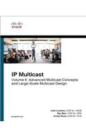 IP Multicast: Advanced Multicast Concepts and Large-Scale Multicast Design, Volume 2