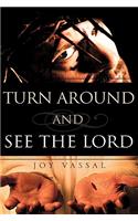 Turn Around and See the Lord