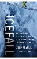 Icefall: Adventures at the Wild Edges of Our Dangerous, Changing Planet