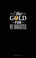 I Wear Gold For My Daughter