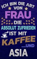 Ich bin die Art von Frau die absolut zufrieden ist mit Kaffee und ASIA