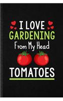 I Love Gardening from My Head Tomatoes