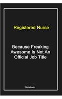 Registered Nurse Because Freaking Awesome Is Not An Official Job Title