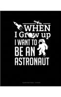 When I Grow Up I Want To Be An Astronaut