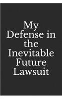My Defense in the Inevitable Future Lawsuit