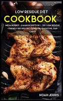 Low Residue Diet Cookbook: MEGA BUNDLE - 3 Manuscripts in 1 - 120+ Low residue - friendly recipes including pie, smoothie, pancakes