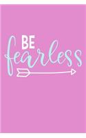 Be Fearless