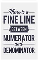 There is a Fine Line Between Numerator and Denominator