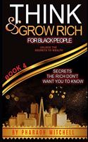 Think & Grow Rich for Black People Book 4: Secrets the rich don't want you to know about