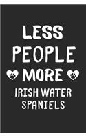 Less People More Irish Water Spaniels: Lined Journal, 120 Pages, 6 x 9, Funny Irish Water Spaniel Gift Idea, Black Matte Finish (Less People More Irish Water Spaniels Journal)