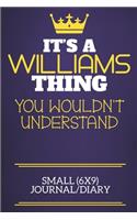 It's A Williams Thing You Wouldn't Understand Small (6x9) Journal/Diary: Show you care with our personalised family member books, a perfect way to show off your surname! Unisex books are ideal for all the family to enjoy.