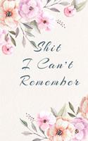 Shit I Can't Remember.: Organizer/Log Book/Notebook for Passwords and Shit/Password Book/Gift for Friends/Coworkers/Seniors/Mom/Dad/Weeding Planners