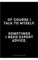 Of course I talk to myself, Sometimes I need expert advice: Jan 1, 2020 to Dec 31, 2020: Daily, Weekly & Monthly View Planner, Funny Notebook Sarcastic Humour Journal, perfect gag gift for graduation, for adu