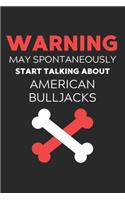 Warning May Spontaneously Start Talking About American BullJacks