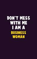 Don't Mess With Me, I Am A Business Woman: 6X9 Career Pride 120 pages Writing Notebooks
