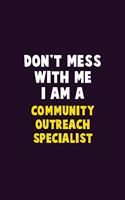 Don't Mess With Me, I Am A Community Outreach Specialist: 6X9 Career Pride 120 pages Writing Notebooks