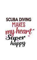 Scuba Diving Makes My Heart Super Happy Scuba Diving Lovers Scuba Diving Obsessed Notebook A beautiful