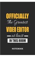 Officially the Greatest Video Editor at least in this room Notebook: 6x9 inches - 110 blank numbered pages - Perfect Office Job Utility - Gift, Present Idea