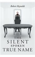 The Silent Spoken True Name