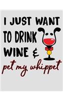 I Just Want to Drink Wine & Pet My Whippet: Whippet 2020 Planner for Women