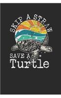Skip A Straw Save A Turtle: Turtles Notebook, Graph Paper (6" x 9" - 120 pages) Animal Themed Notebook for Daily Journal, Diary, and Gift