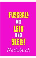 Fußball Mit Leib Und Seele Notizbuch: - Notizbuch mit 110 linierten Seiten - Format 6x9 DIN A5 - Soft cover matt -