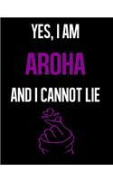 Yes, I Am AROHA And I Cannot Lie