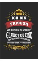 Ich bin Friseur natürlich bin ich verrückt Glaubst du eine zurechnungsfähige Person würde diesen Job machen?: Notizbuch liniert DIN A5 - 120 Seiten für Notizen, Zeichnungen, Formeln - Organizer Schreibheft Planer Tagebuch