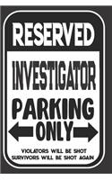 Reserved Investigator Parking Only. Violators Will Be Shot. Survivors Will Be Shot Again: Blank Lined Notebook - Thank You Gift For Investigator