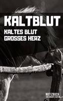 Kaltblut - Kaltes Blut Grosses Herz: DIN A5 Notizbuch kariert