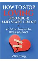 How to stop loving (too much) and start living: An 8-step program for breakup survival
