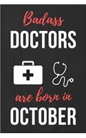 Badass Doctors Are Born In October: Doctors Birthday Gift, Medical Doctor gift ideas. Doctors Notebook Journal Diary, great for Birthdays & Christmas Funny Medical Student gift lined j