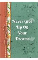 Never Give Up On Your Dreams: Positive Thought Motivational Cover Journal Notebook to change your negative thoughts to positive.