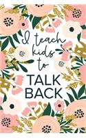 I Teach Kids To Talk Back