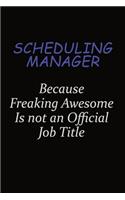 Scheduling Manager Because Freaking Awesome Is Not An Official Job Title: Career journal, notebook and writing journal for encouraging men, women and kids. A framework for building your career.