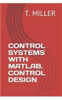 Control Systems with Matlab. Control Design