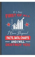 If I Say First of All I Have Prepared Facts, Data, Charts and I Will Destroy You