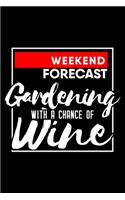 Weekend forecast Gardening with a chance of wine: 6" x 9" 120 pages ruled Journal I 6x9 lined Notebook I Diary I Sketch I Journaling I Planner I gardening hobby I Gift for gardeners
