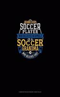 Behind Every Soccer Player Who Believes In Himself Is A Soccer Grandma Who Believed First: Composition Notebook: Wide Ruled(1252 Composition Notebook: Wide Ruled)