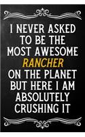 I Never Asked To Be The Most Awesome Rancher On The Planet: Appreciation Gift For Rancher / Journal / Alternative To A Card For Ranchers ( 6 x 9 - 120 Blank Lined Notebook )