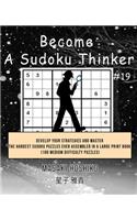 Become A Sudoku Thinker #19: Develop Your Strategies And Master The Hardest Sudoku Puzzles Ever Assembled In A Large Print Book (100 Medium Difficulty Puzzles)