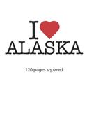 I love Alaska: I love Alaska notebook I love Alaska diary I love Alaska book of ideas I love Alaska booklet I love Alaska recipe book I love Alaska receipt book I 