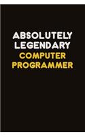 Absolutely Legendary Computer Programmer: Career journal, notebook and writing journal for encouraging men, women and kids. A framework for building your career.